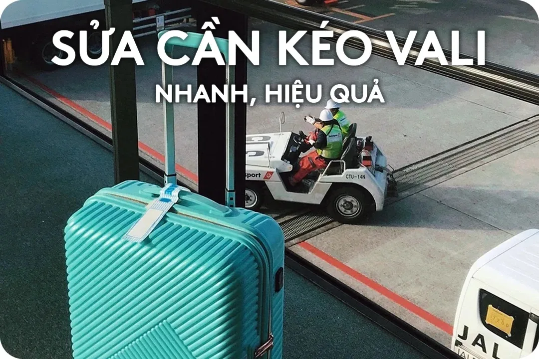 SỬA VALI: THAY CẦN KÉO, BÁNH XE, KHÓA KÉO TẠI TP.HCM